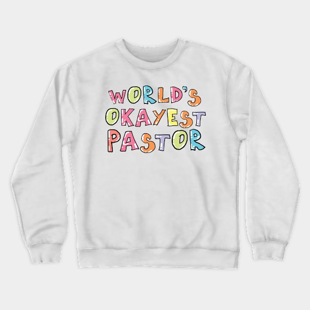 World's Okayest Pastor Gift Idea Crewneck Sweatshirt by BetterManufaktur